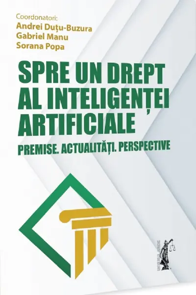 Spre un drept al inteligentei artificiale. Premise. Actualitati. Perspective