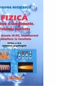 Fizica. Sinteze si complemente. Probleme rezolvate pentru clasele 9-12, bacalaureat si admitere la facultate. Editia a 2-a