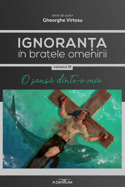 Ignoranța în brațele omenirii Vol.3: O șansă dintr-o mie