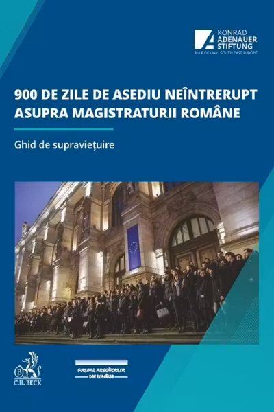 900 de zile de asediu neîntrerupt asupra magistraturii române. Ghid de supraviețuire