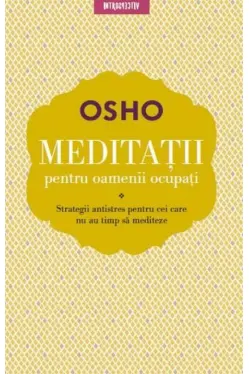 Introspectiv. OSHO. MEDITATII PENTRU OAMENII OCUPATI. reeditare