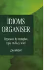 IDIOMS ORGANISER - organised by metaphor, topic and key word