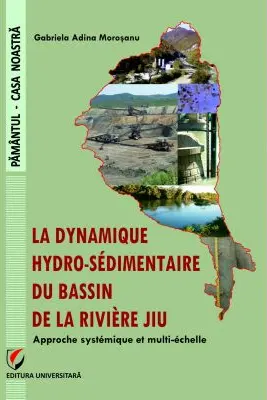 The Hydro-sedimentary dynamics of the Jiu River Watershed. A systemic and multi-scale approach