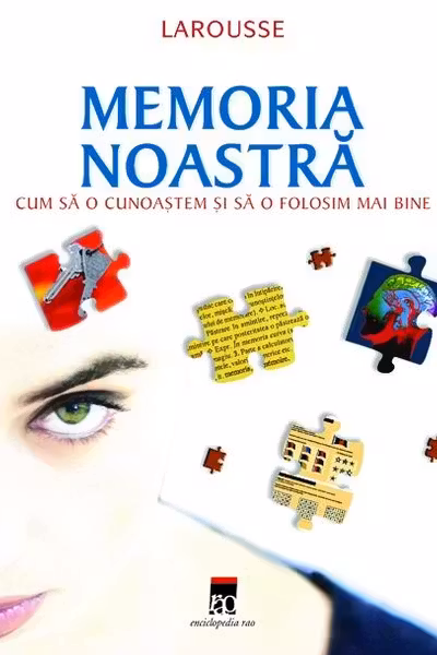 Memoria noastra.Cum sa o cunoastem si sa o folosim mai bine