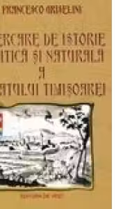 Incercare de istorie politica si naturala a Banatului Timisoarei, editia a II-a, revazuta