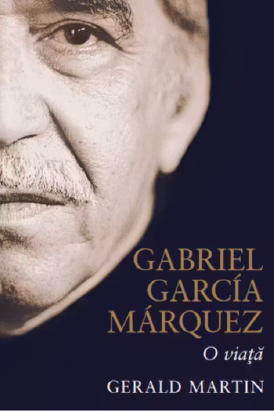 GABRIEL GARCIA MARQUEZ. O VIATA. Gerald Martin