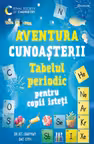 Aventura cunoasterii. Tabelul periodic pentru copii isteti