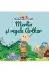 Primele mele povesti - Merlin si regele Arthur