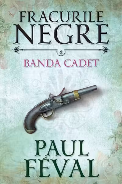 Fracurile negre. Banda Cadet. Vol. 8. Paul Feval