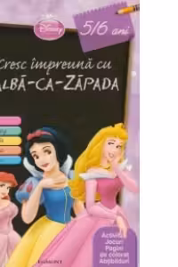 Disney Printese - Cresc impreuna cu Alba ca Zapada. Activitati, jocuri, pagini de colorat, abtibilduri (5/6 ani)