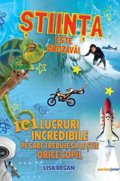 Stiinta este grozava! 101 lucruri incredibile pe care trebuie sa le stie orice copil