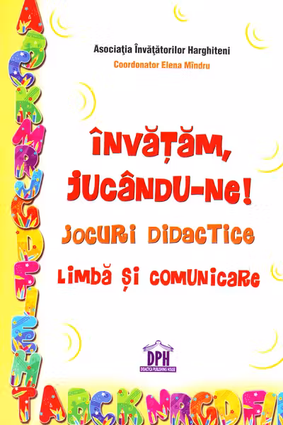 Învățăm, jucându-ne! Jocuri didactice. Limba și comunicare