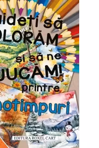 Haideți să colorăm și să ne jucăm! Printre anotimpuri