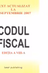 Codul Fiscal.Text actualizat la 10 Septembrie 2007.Editia a VIII-a