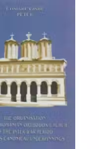 The organisation of the Romanian Orthodox Church in the inter-war period and its canonical underpinnings
