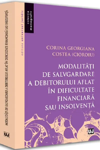 Modalități de salvgardare a debitorului aflat în dificultate financiară sau insolvență