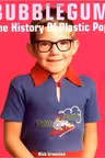 Bubblegum. The History of Plastic Pop
