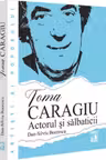 Toma Caragiu - Actorul si salbaticii