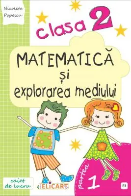 Matematică și explorarea mediului. Clasa a II-a. Partea I - (E3)