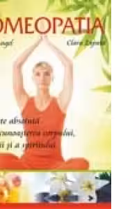 Homeopatia. Sanatate absoluta si autocunoasterea corpului, a mintii si a spiritului