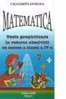 Matematica - Teste pregatitoare in vederea absolvirii cu succes a clasei a IV-a