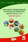 Educație tehnologică - Clasa 5 - Caiet și aplicații practice