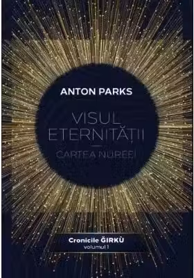 Visul eternității. Cartea Nureei. Cronicile Girku Vol.1
