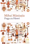 Fuga cu Henri. Culegere de proze