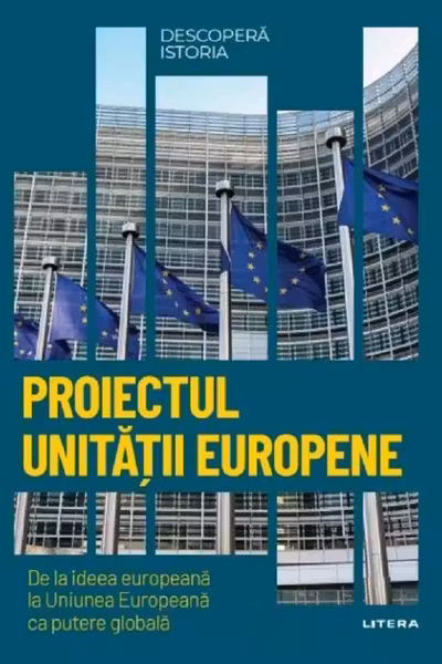 Descopera istoria. Proiectul Unitatii europene