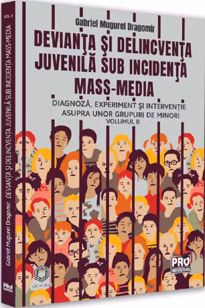 Devianța și delincvența juvenilă sub incidența mass-media Vol.2