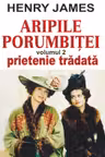 Aripile porumbiței Vol.2: Prietenie trădată