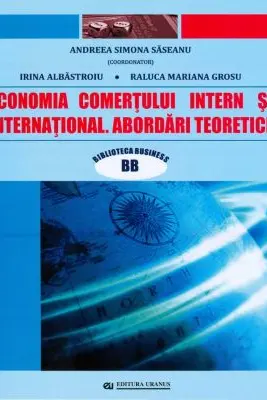 Economia comertului intern si international. Abordari teoretice - coord. Andreea Simona Saseanu