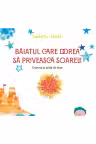 Baiatul care dorea sa priveasca soarele. Cum sa ai grija de tine