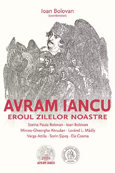 Avram Iancu. Eroul zilelor noastre