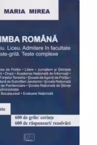 Limba romana. Gimnaziu, liceu, admitere in facultate. Teste-grila. Teste complexe
