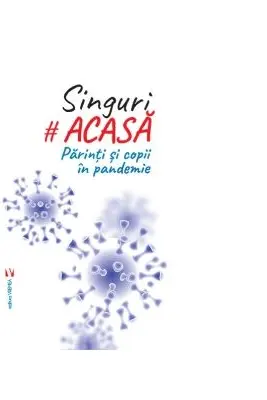 Singuri acasa. Copii si parinti in pandemie. Izolarea prin ochii lor