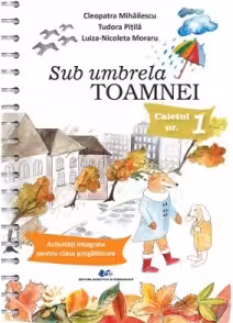 Sub umbrela Toamnei. Caietul nr.1: Activități integrate pentru clasa pregătitoare
