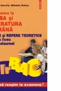 Evaluarea la limba si literatura romana. Teste si repere teoretice pentru liceu si bacalaureat