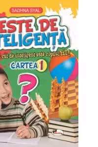Teste de inteligenta. Descopera cat de inteligent este copilul tau! Cartea 1
