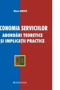 Economia serviciilor. Abordari teoretice si implicatii practice