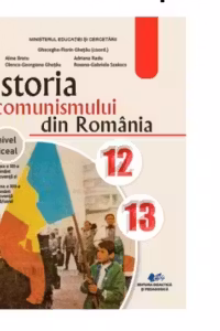 Istoria comunismului din Romania. Manual pentru clasele 12-13