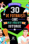 30 de fotbalisti care au facut istorie