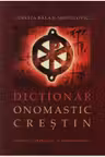 Dictionar onomastic crestin. Repere etimologice si martirologice