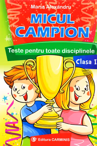 Micul campion. Teste pentru toate disciplinele - Clasa 1
