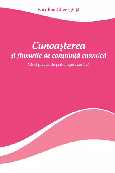 Cunoasterea si fluxurile de constiinta cuantica