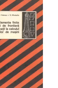 Elemente finite si de frontiera cu aplicatii la calculul organelor de masini
