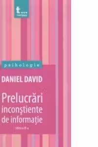 Prelucrari inconstiente de informatie. Contaminarea psihologica in mass media, practica clinica si juridica