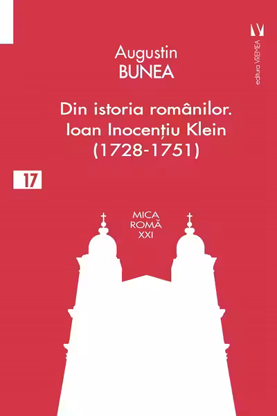 Din istoria românilor. Episcopul Ioan Inocențiu Klein (1728-1751)