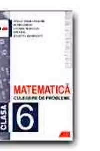 MATEMATICA. CULEGERE DE PROBLEME PENTRU CLASA a 6-a (Semestrul I)