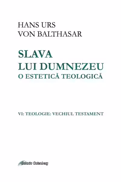 Slava lui Dumnezeu: o estetică teologică. Vol. VI: Teologie. Vechiul testament